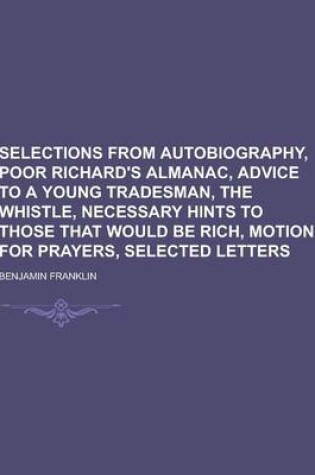 Cover of Selections from Autobiography, Poor Richard's Almanac, Advice to a Young Tradesman, the Whistle, Necessary Hints to Those That Would Be Rich, Motion F