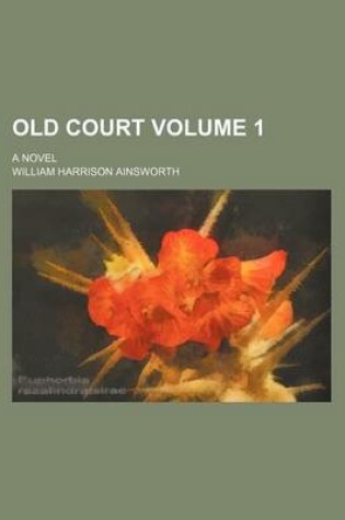 Cover of Old Court Volume 1; A Novel