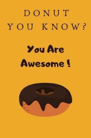 Cover of Donut You Know? You Are Awesome!