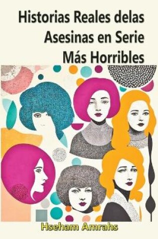Cover of Historias Reales de las Asesinas en Serie M�s Horribles