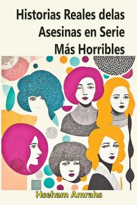 Book cover for Historias Reales de las Asesinas en Serie M�s Horribles