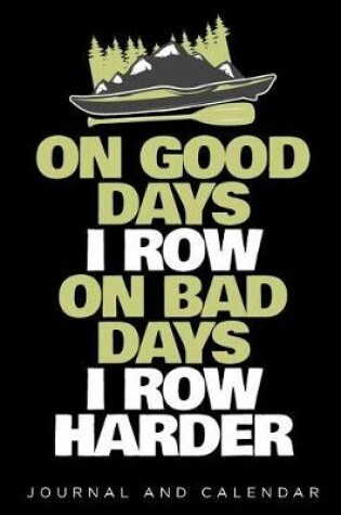 Cover of On Good Days I Row on Bad Days I Row Harder