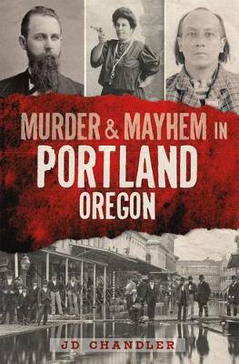 Book cover for Murder & Mayhem in Portland, Oregon