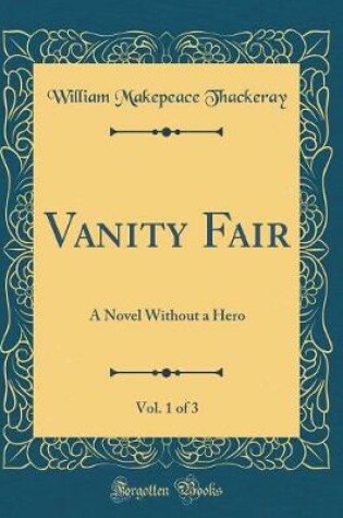 Cover of Vanity Fair, Vol. 1 of 3: A Novel Without a Hero (Classic Reprint)