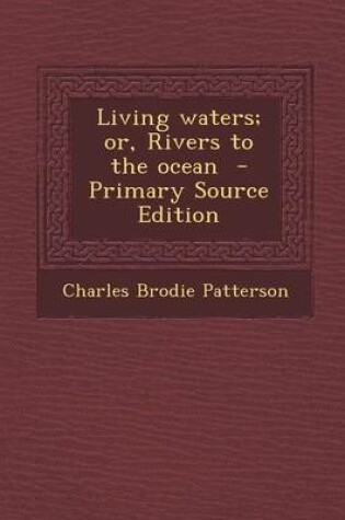 Cover of Living Waters; Or, Rivers to the Ocean - Primary Source Edition