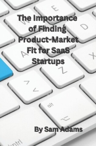 Cover of The Importance of Finding Product-Market Fit for SaaS Startups