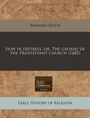 Book cover for Sion in Distress, Or, the Groans of the Prostestant Church (1682)