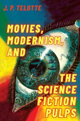 Book cover for Movies, Modernism, and the Science Fiction Pulps