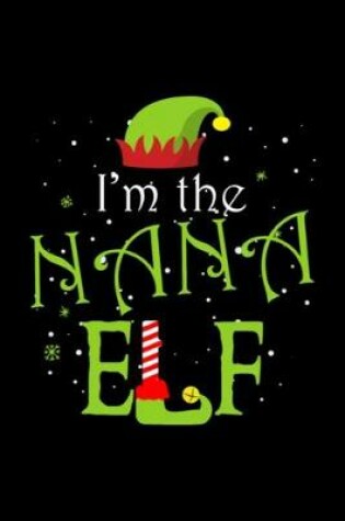 Cover of I'm the Nana Elf Notebook