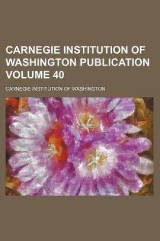 Cover of Carnegie Institution of Washington Publication Volume 40