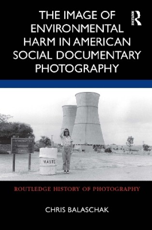 Cover of The Image of Environmental Harm in American Social Documentary Photography