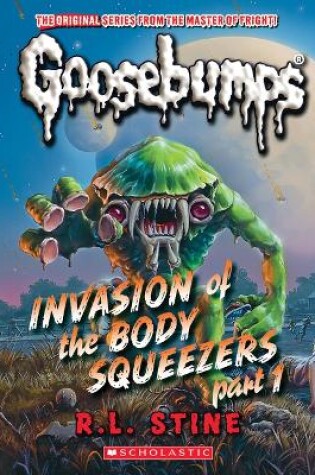 Cover of Invasion of the Body Squeezers: Part 1 (Goosebumps Classics #41)