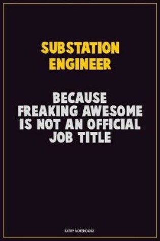 Cover of Substation Engineer, Because Freaking Awesome Is Not An Official Job Title