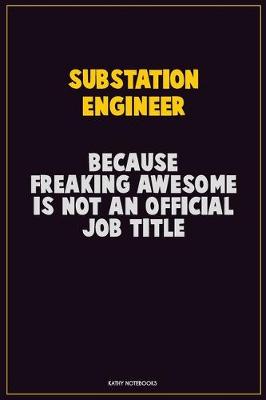 Book cover for Substation Engineer, Because Freaking Awesome Is Not An Official Job Title