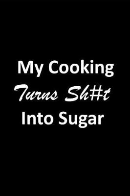Book cover for My Cooking Turns Sh#t Into Sugar