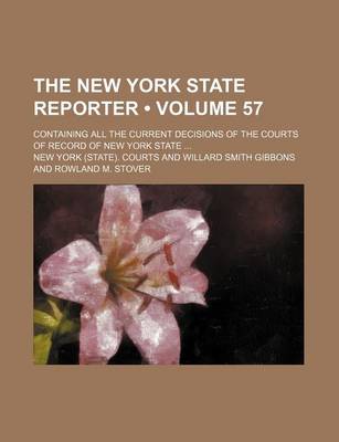 Book cover for The New York State Reporter (Volume 57); Containing All the Current Decisions of the Courts of Record of New York State