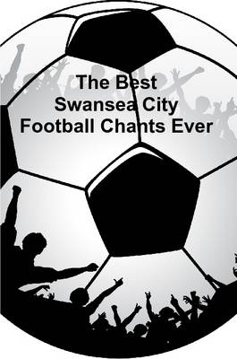 Book cover for The Best Swansea City Football Chants Ever