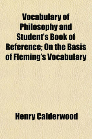 Cover of Vocabulary of Philosophy and Student's Book of Reference; On the Basis of Fleming's Vocabulary