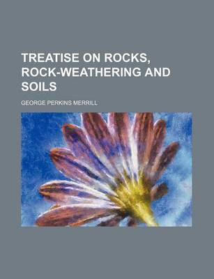 Book cover for Treatise on Rocks, Rock-Weathering and Soils