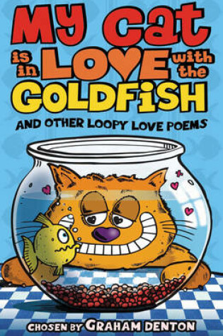 Cover of My Cat is in Love with the Goldfish and other loopy love poems