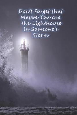 Book cover for Don't Forget that Maybe You are the Lighthouse in Someone's Storm