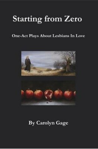 Cover of Starting from Zero: One Act Plays About Lesbians In Love