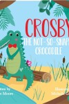 Book cover for Crosby the Not-So Snappy Crocodile