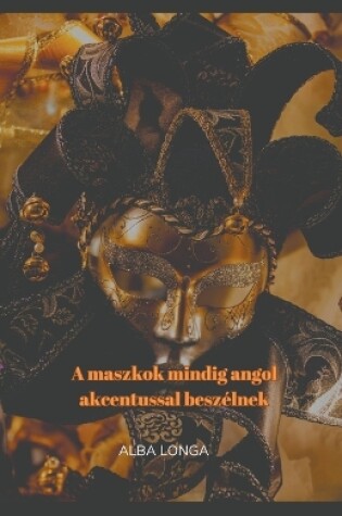 Cover of A maszkok mindig angol akcentussal beszélnek