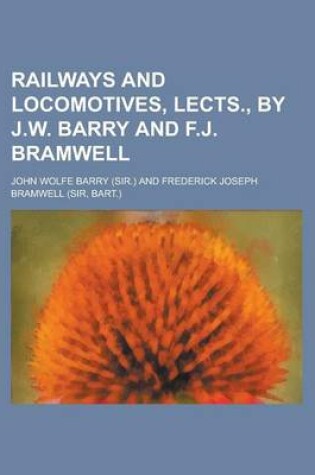 Cover of Railways and Locomotives, Lects., by J.W. Barry and F.J. Bramwell