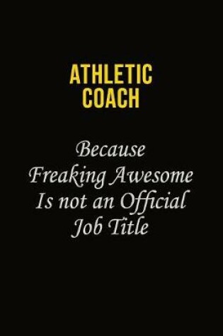 Cover of Athletic Coach Because Freaking Awesome Is Not An Official Job Title