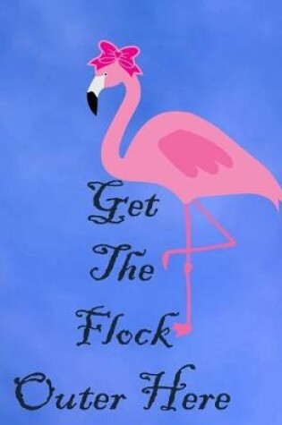 Cover of Get The Flock Outer Here