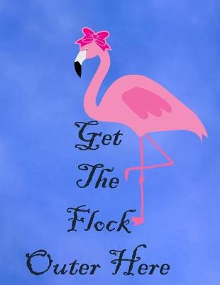 Book cover for Get The Flock Outer Here
