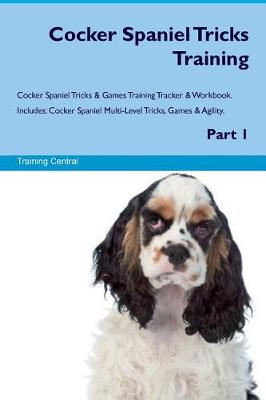 Book cover for Cocker Spaniel Tricks Training Cocker Spaniel Tricks & Games Training Tracker & Workbook. Includes