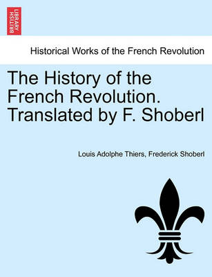 Book cover for The History of the French Revolution. Translated by F. Shoberl. Vol. II