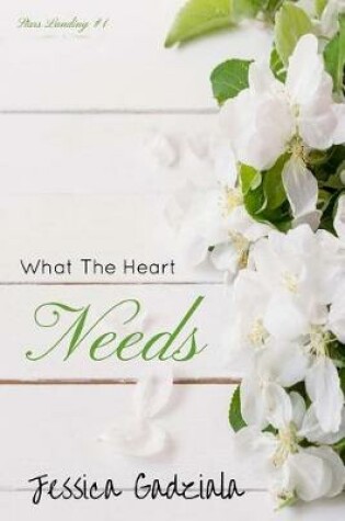 Cover of What The Heart Needs