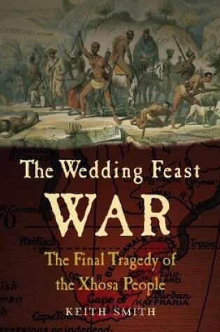 Cover of Wedding Feast War: The Final Tragedy of the Xhosa People