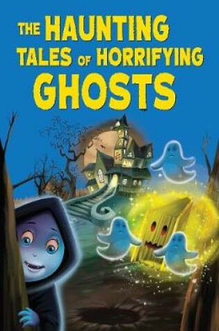 Cover of The Haunting Tales of Horrifying Ghosts