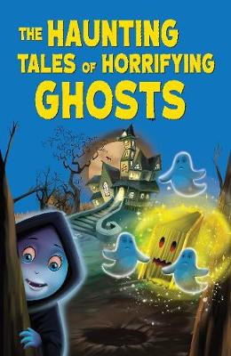 Book cover for The Haunting Tales of Horrifying Ghosts