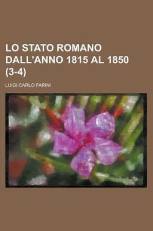 Cover of Lo Stato Romano Dall'anno 1815 Al 1850 (3-4)