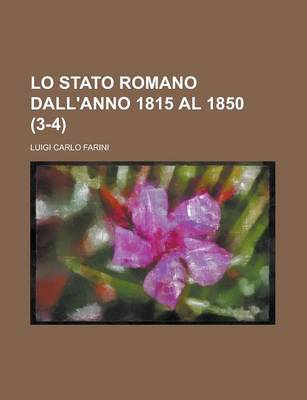 Book cover for Lo Stato Romano Dall'anno 1815 Al 1850 (3-4)