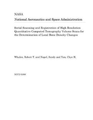 Book cover for Serial Scanning and Registration of High Resolution Quantitative Computed Tomography Volume Scans for the Determination of Local Bone Density Changes