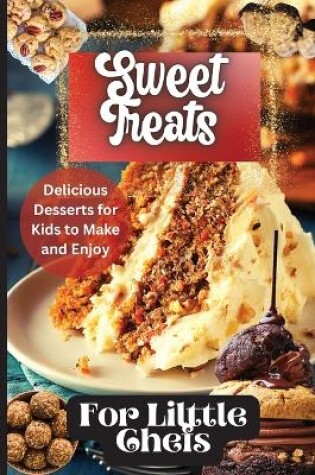 Cover of Sweet Treats For Little Chefs