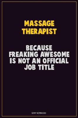 Book cover for Massage Therapist, Because Freaking Awesome Is Not An Official Job Title