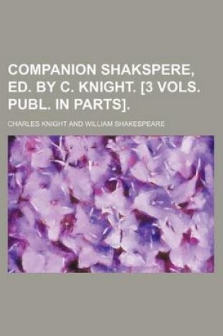 Cover of Companion Shakspere, Ed. by C. Knight. [3 Vols. Publ. in Parts].