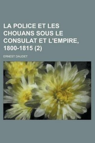 Cover of La Police Et Les Chouans Sous Le Consulat Et L'Empire, 1800-1815 (2)