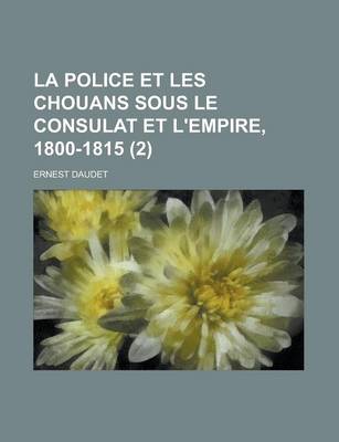 Book cover for La Police Et Les Chouans Sous Le Consulat Et L'Empire, 1800-1815 (2)