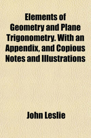 Cover of Elements of Geometry and Plane Trigonometry. with an Appendix, and Copious Notes and Illustrations