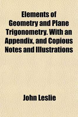 Book cover for Elements of Geometry and Plane Trigonometry. with an Appendix, and Copious Notes and Illustrations