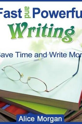 Cover of Fast and Powerful Writing - Save Time and Write More