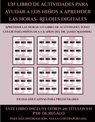 Cover of Fichas educativas para preescolares (Un libro de actividades para ayudar a los niños a aprender las horas- Relojes digitales)